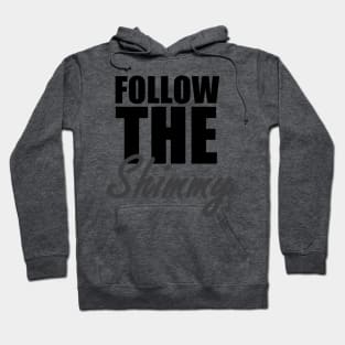 Follow The Shimmy Hoodie